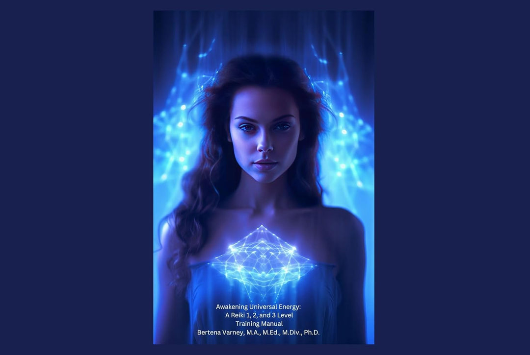 Awakening Universal Energy: A Reiki 1, 2, and 3 Level Training Manual by Bertena Varney M.A., M.ED.