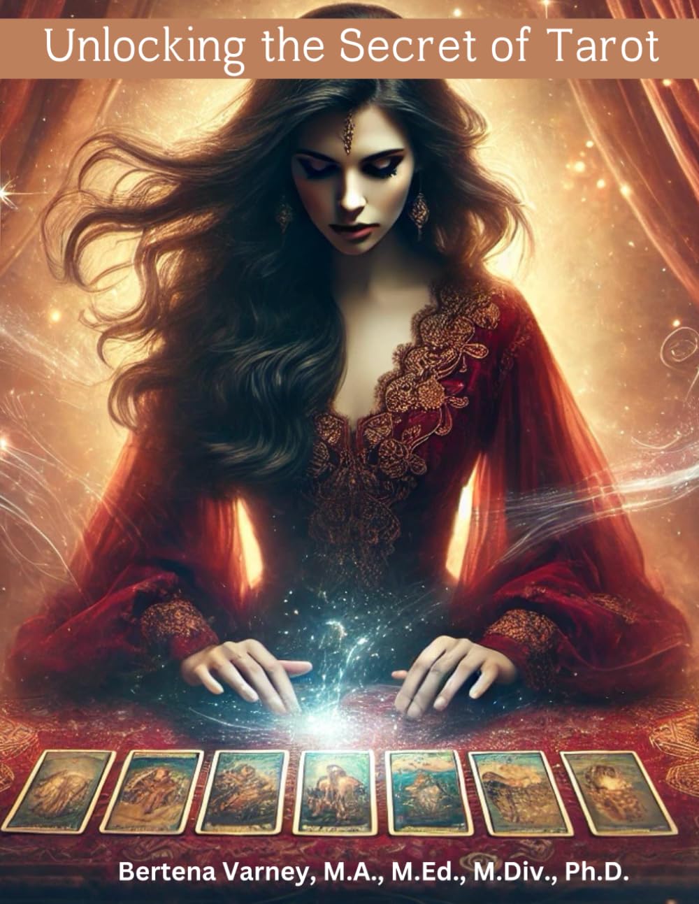 Unlocking the Secret of Tarot by Bertena Varney M.A., M.ED.