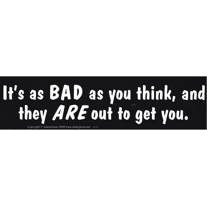 Bad Get You Bumper Sticker (C-2)