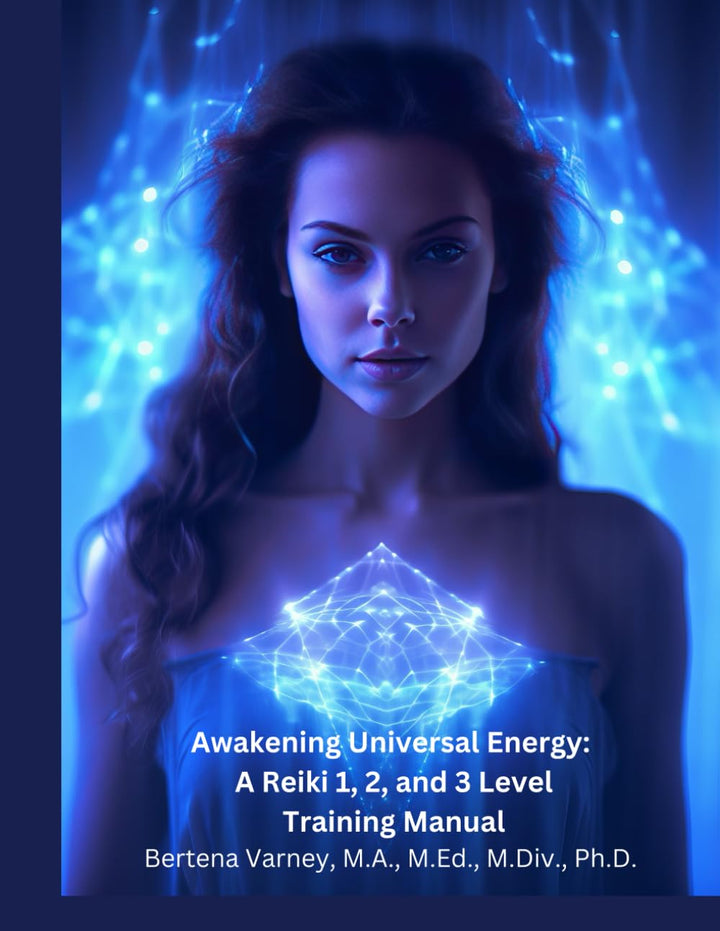 Awakening Universal Energy: Reiki 1,2, and 3 Manual