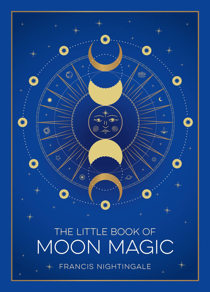 The Little Book of Moon Magic: Lunar Lore, Rituals & Spells