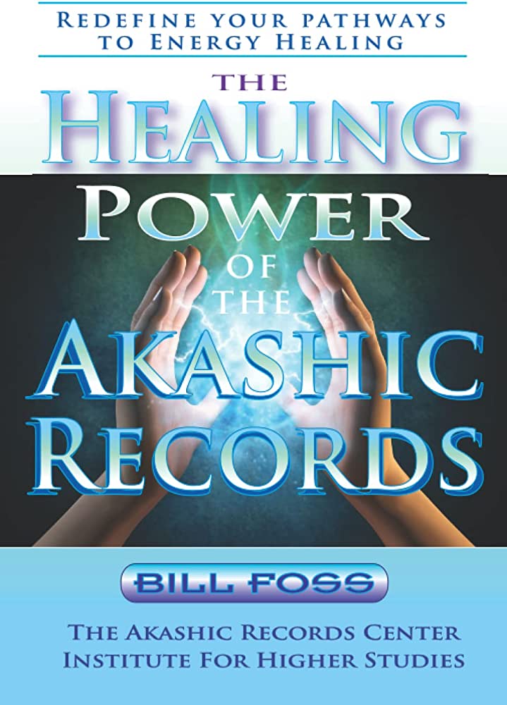 The Healing Power of the Akashic Records by Bill Foss