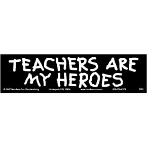 Teachers Heros - Bumper Sticker (E-7)