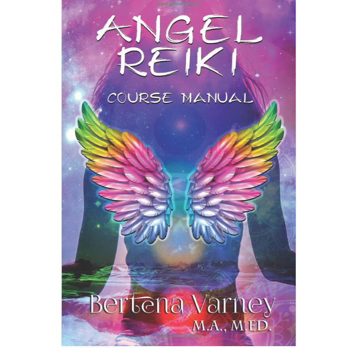 Angel Reiki Course Manual by Bertena Varney M.A., M.ED.