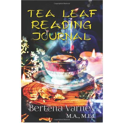 Tea Leaf Reading Journal by Bertena Varney M.A., M.ED.